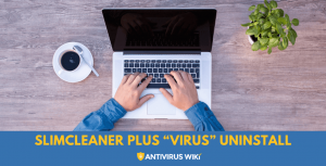 SlimCleaner Plus “Virus” Uninstall